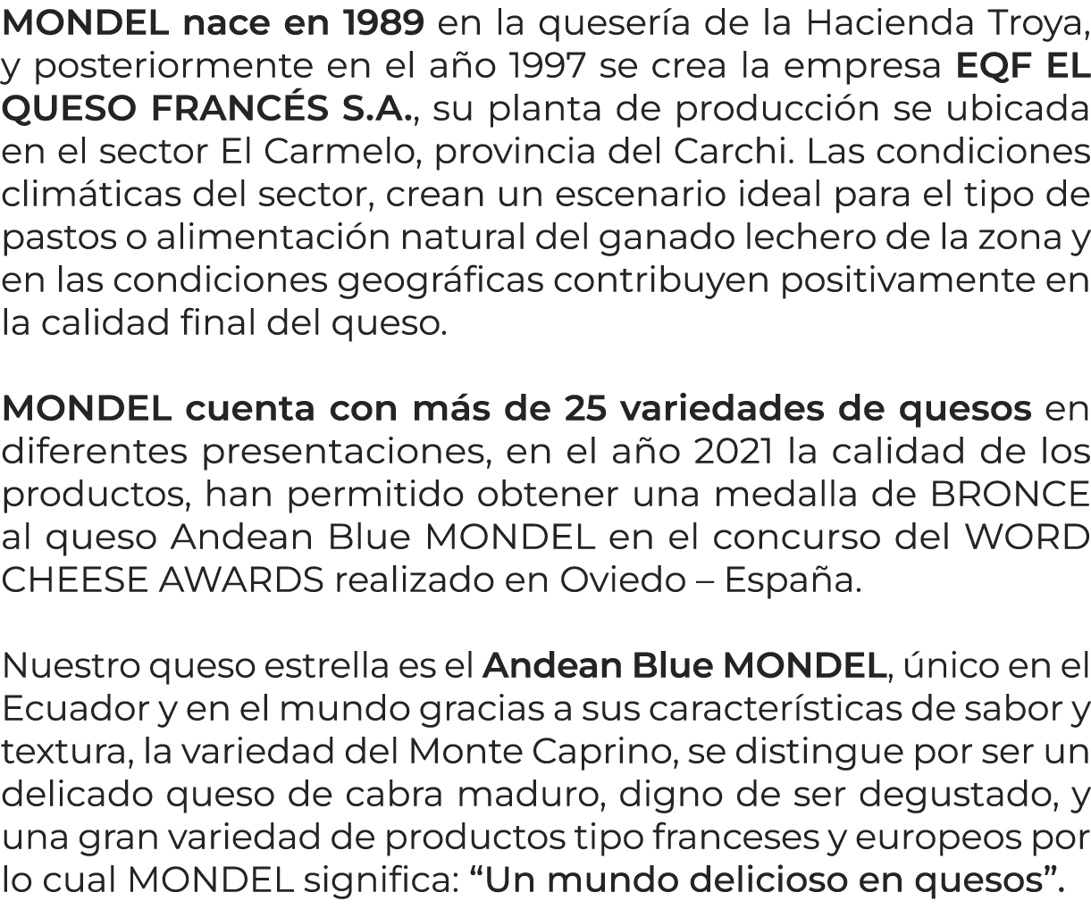 MONDEL nace en 1989 en la queser a de la Hacienda Troya, y posteriormente en el a o 1997 se crea la empresa EQF EL QU...
