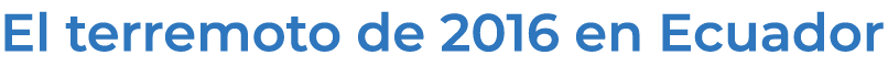 El terremoto de 2016 en Ecuador