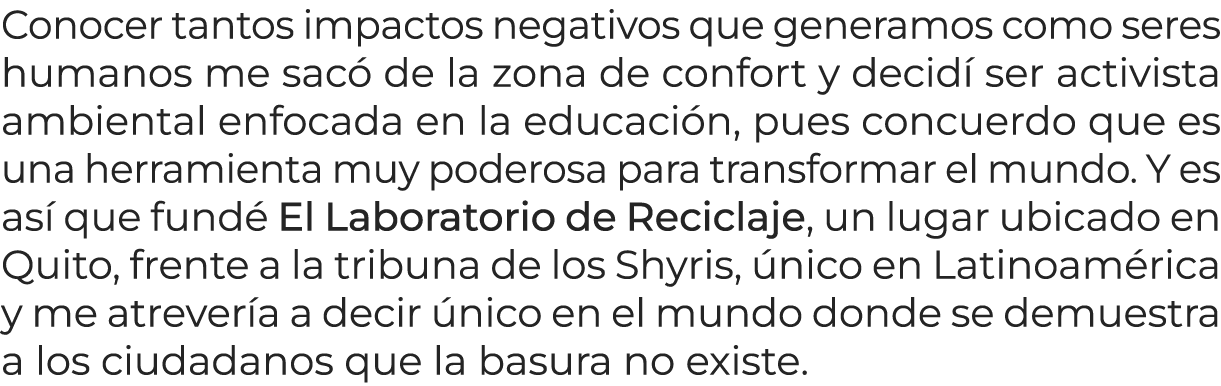 Conocer tantos impactos negativos que generamos como seres humanos me sac de la zona de confort y decid  ser activis...