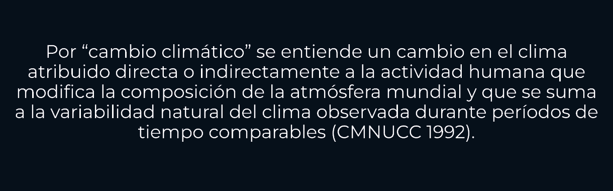  Por “cambio clim tico” se entiende un cambio en el clima atribuido directa o indirectamente a la actividad humana qu...