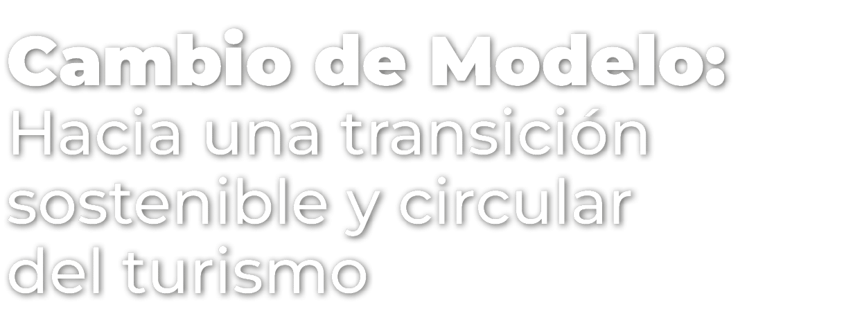 Cambio de Modelo: Hacia una transici n sostenible y circular del turismo 