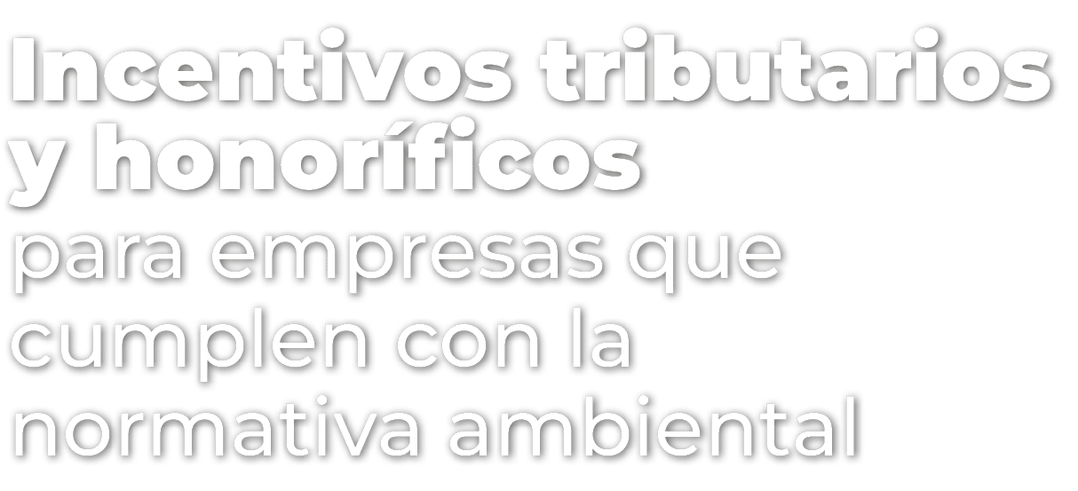 Incentivos tributarios y honor ficos para empresas que cumplen con la normativa ambiental