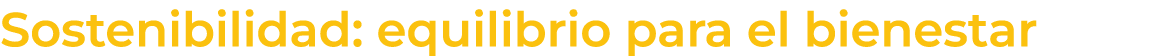 Sostenibilidad: equilibrio para el bienestar 