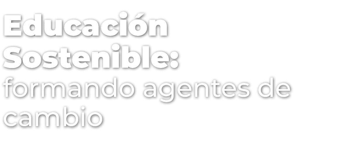 Educaci n Sostenible: formando agentes de cambio 