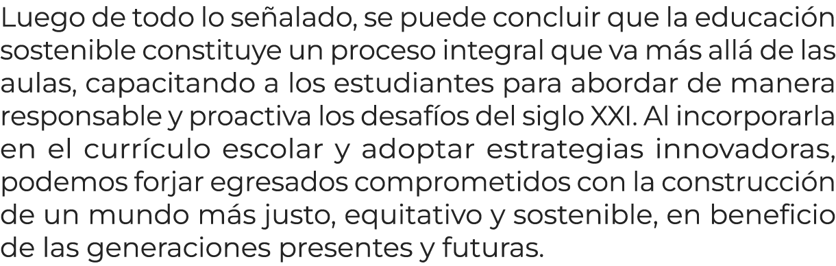 Luego de todo lo se alado, se puede concluir que la educaci n sostenible constituye un proceso integral que va m s al...