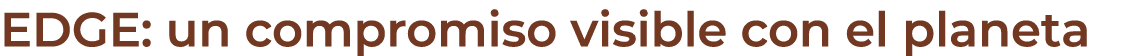 EDGE: un compromiso visible con el planeta 