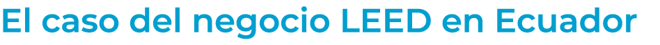 El caso del negocio LEED en Ecuador 