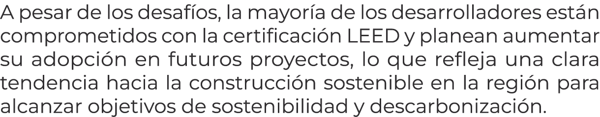 A pesar de los desaf os, la mayor a de los desarrolladores est n comprometidos con la certificaci n LEED y planean au...