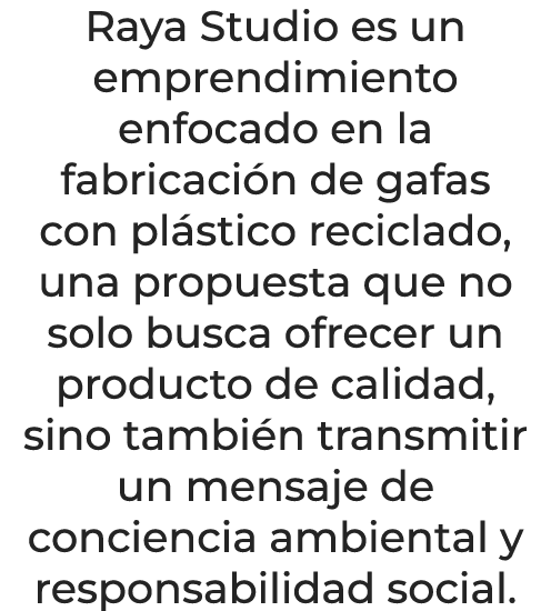Raya Studio es un emprendimiento enfocado en la fabricaci n de gafas con pl stico reciclado, una propuesta que no sol...