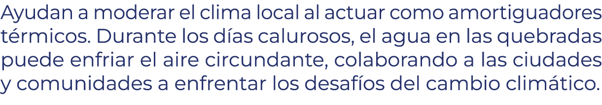 Ayudan a moderar el clima local al actuar como amortiguadores t rmicos. Durante los d as calurosos, el agua en las qu...