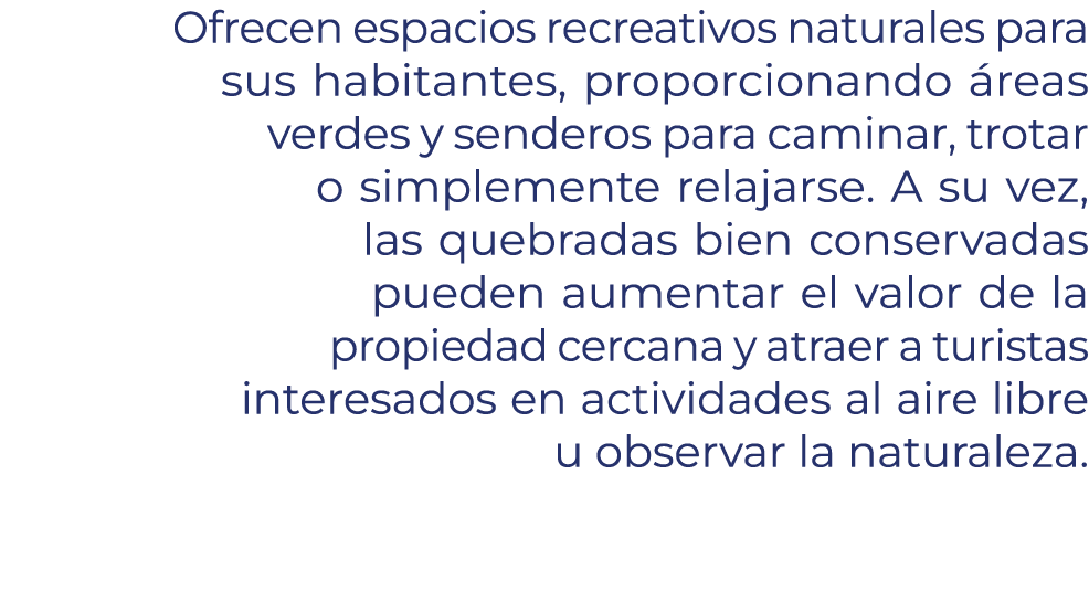 Ofrecen espacios recreativos naturales para sus habitantes, proporcionando reas verdes y senderos para caminar, trot...