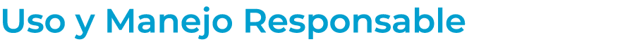 Uso y Manejo Responsable
