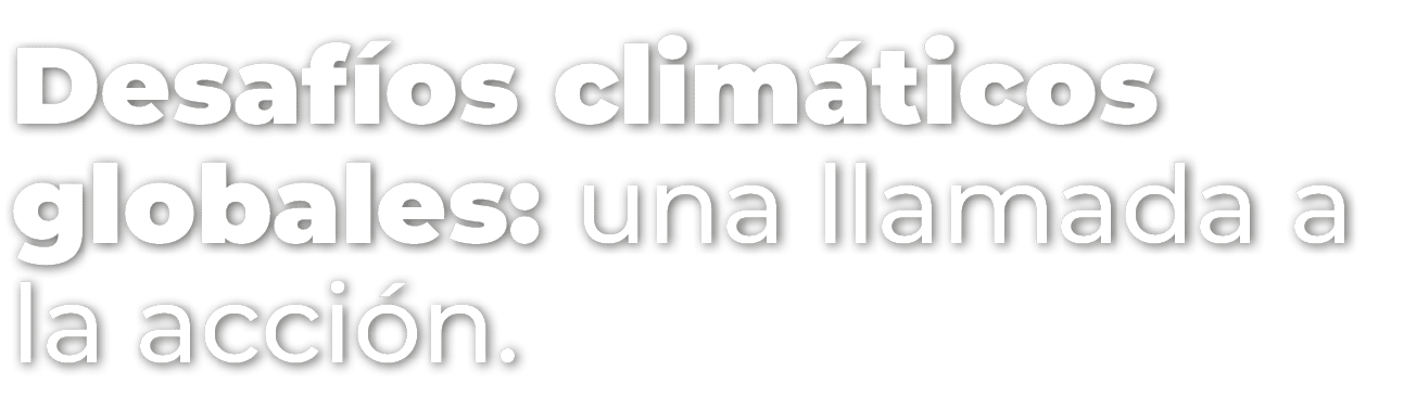 Desaf os clim ticos globales: una llamada a la acci n.