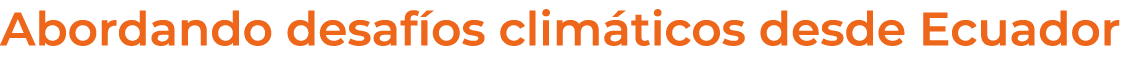 Abordando desaf os clim ticos desde Ecuador