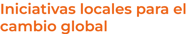 Iniciativas locales para el cambio global