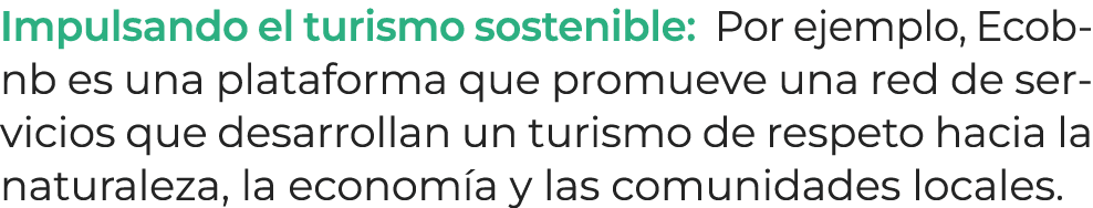 Impulsando el turismo sostenible: Por ejemplo, Ecobnb es una plataforma que promueve una red de servicios que desarro...