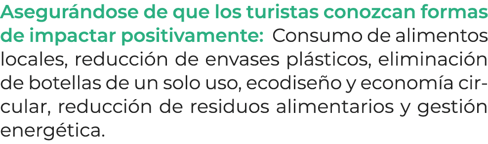 Asegur ndose de que los turistas conozcan formas de impactar positivamente: Consumo de alimentos locales, reducci n d...