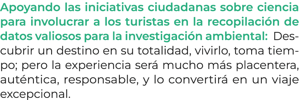 Apoyando las iniciativas ciudadanas sobre ciencia para involucrar a los turistas en la recopilaci n de datos valiosos...