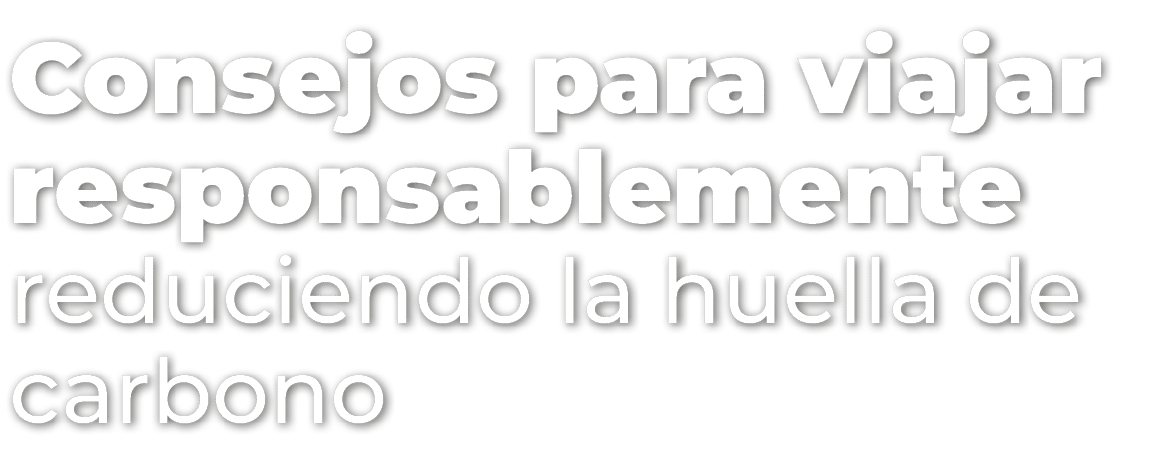 Consejos para viajar responsablemente reduciendo la huella de carbono