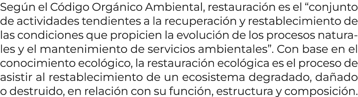 Seg n el C digo Org nico Ambiental, restauraci n es el “conjunto de actividades tendientes a la recuperaci n y restab...